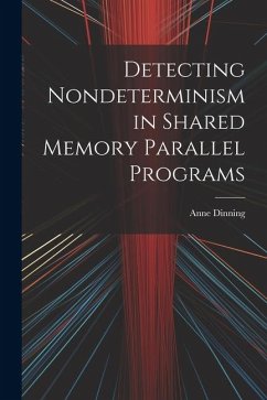 Detecting Nondeterminism in Shared Memory Parallel Programs - Dinning, Anne