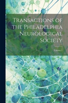 Transactions of the Philadelphia Neurological Society; Volume 1 - Anonymous