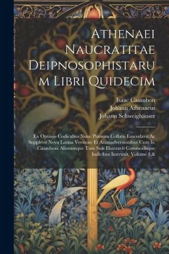 Athenaei Naucratitae Deipnosophistarum Libri Quidecim - Casaubon, Isaac; Schweighäuser, Johann; Bipontina, Societas