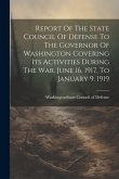 Report Of The State Council Of Defense To The Governor Of Washington Covering Its Activities During The War. June 16, 1917, To January 9. 1919