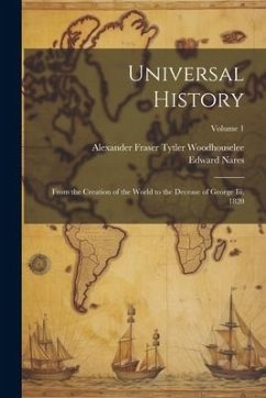 Universal History: From the Creation of the World to the Decease of George Iii, 1820; Volume 1 - Nares, Edward; Woodhouselee, Alexander Fraser Tytler