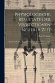 Physiologische Resultate Der Vivisectionen Neuerer Zeit: Eine Von Der Kopenhagener Universität Gekrönte Preisschrift: Aus Dem Dänischen Übers