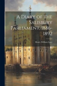 A Diary of the Salisbury Parliament, 1886-1892 - Lucy, Henry William