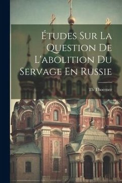 Études Sur La Question De L'abolition Du Servage En Russie - Thoerner, Th