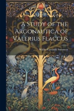 A Study of the Argonautica of Valerius Flaccus - Summers, Walter Coventry