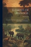 Éléments De Zoologie: Comprenant L'anatomie, La Physiologie, La Classification Et L'histoire Naturelle Des Animaux