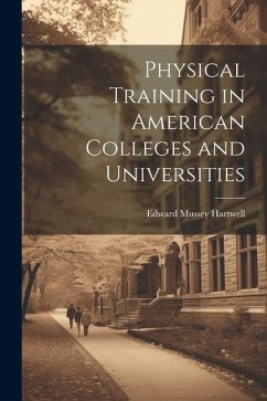 Physical Training in American Colleges and Universities - Hartwell, Edward Mussey