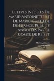 Lettres Inédites De Marie-Antoinette Et De Marie-Clotilde De France, Publ. Et Annotées Par Le Comte De Reiset