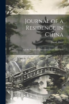 Journal of a Residence in China: And the Neighboring Countries, From 1829-1833 - Abeel, David
