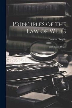 Principles of the Law of Wills: With Selected Cases - Chaplin, Stewart