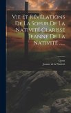 Vie Et Révélations De La Soeur De La Nativité Clarisse Jeanne De La Nativité ......