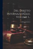 Del Diritto Internazionale, Volume 1...