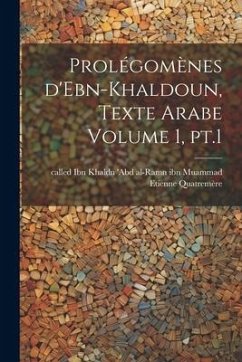 Prolégomènes d'Ebn-Khaldoun, texte Arabe Volume 1, pt.1 - Etienne, Quatremère