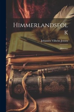 Himmerlandsfolk: Historier - Jensen, Johannes Vilhelm