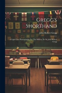 Gregg's Shorthand: A Light-line Phonography For The Million, Dc By John Robert Gregg - Gregg, John Robert