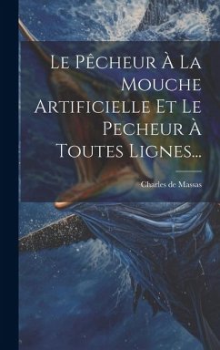 Cover Le Pêcheur À La Mouche Artificielle Et Le Pecheur À Toutes Lignes...
