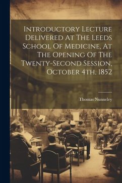 Introductory Lecture Delivered At The Leeds School Of Medicine, At The Opening Of The Twenty-second Session, October 4th, 1852 - Nunneley, Thomas