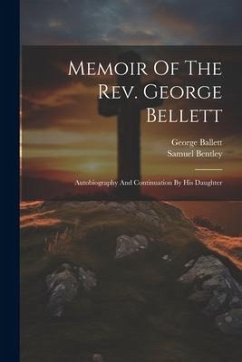 Memoir Of The Rev. George Bellett: Autobiography And Continuation By His Daughter - Ballett, George