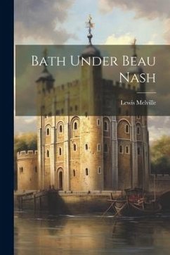 Bath Under Beau Nash - Melville, Lewis