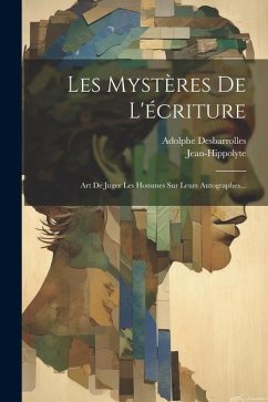 Les Mystères De L'écriture: Art De Juger Les Hommes Sur Leurs Autographes... - Desbarrolles, Adolphe; (Pseud )., Jean-Hippolyte