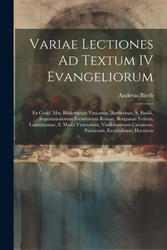 Variae Lectiones Ad Textum IV Evangeliorum: Ex Codd. Mss. Bibliothecae Vaticanae, Barberinae, S. Basilii, Augustinianorum Eremitarum Romae, Borgianae - Birch, Andreas