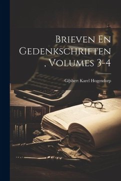 Brieven En Gedenkschriften, Volumes 3-4 - Hogendorp, Gijsbert Karel