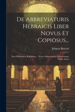 De Abbreviaturis Hebraicis Liber Novus Et Copiosus...: Item Bibliotheca Rabbinica... Novus Abbreviaturis Librorumque Titulis Aucta - Buxtorf, Johann