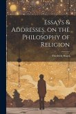Essays & Addresses, on the Philosophy of Religion