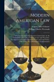 Modern American Law: A Systematic and Comprehensive Commentary on the Fundamental Principles of American law and Procedure, Accompanied by