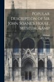 Popular Description of Sir John Soane's House, Museum, & Library