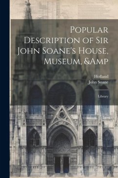 Popular Description of Sir John Soane's House, Museum, & Library - Hofland; Soane, John