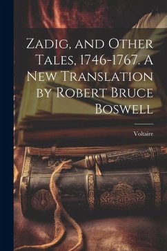 Zadig, and Other Tales, 1746-1767. A new Translation by Robert Bruce Boswell - Voltaire