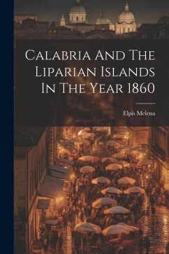 Calabria And The Liparian Islands In The Year 1860 - Melena, Elpis