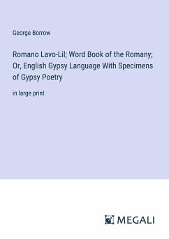 Romano Lavo-Lil; Word Book of the Romany; Or, English Gypsy Language With Specimens of Gypsy Poetry - Borrow, George