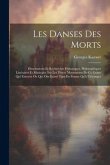 Les Danses Des Morts: Dissertations Et Recherches Historiques, Philosophiques Littéraires Et Musicales Sur Les Divers Monuments De Ce Genre