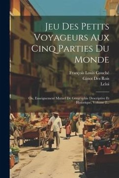Jeu Des Petits Voyageurs Aux Cinq Parties Du Monde: Ou, Enseignement Mutuel De Geographie Descriptive Et Historique, Volume 2... - (Illus )., Leloi