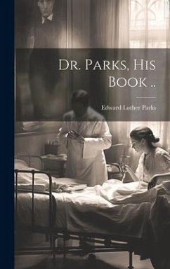 Dr. Parks, his Book .. - Parks, Edward Luther