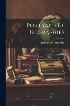 Portraits Et Biographies - De Lamartine, Alphonse