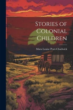 Stories of Colonial Children - Pratt-Chadwick, Mara Louise