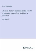 Letters to His Son, Complete; On the Fine Art of Becoming a Man of the World and a Gentleman