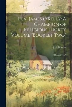 Rev. James O'Kelly: A Champion of Religious Liberty Volume 