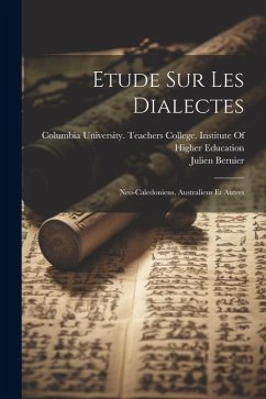 Etude Sur Les Dialectes: Neo-Caledoniens, Australiens Et Autres - Bernier, Julien