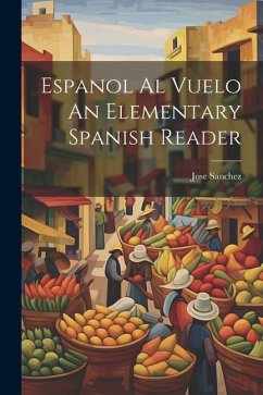 Espanol Al Vuelo An Elementary Spanish Reader - Sanchez, Jose