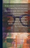 Iohannis Gottfried Zinn Professoris Quondam Medici in Vniversitatis Goettingensi Descriptio Anatomica Oculi Humani Iconibus Illustrata,