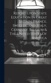 Report Upon State Education In Great Britain, France, Switzerland, Italy, Germany, Belgium & The United States Of America
