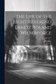 The Life of the Right Reverend Ernest Roland Wilberforce