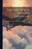 The Type &quote;M&quote; Kite Balloon Handbook