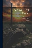 Two-minute Talks; Short Discussions Of Long Themes