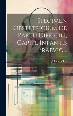 Specimen Obstetricium De Partu Difficili, Capite Infantis Praevio... - Tak, Johannes