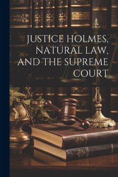 Justice Holmes, Natural Law, and the Supreme Court - Anonymous